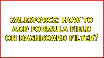 Salesforce: How to add formula field on dashboard filter? (2 Solutions!!)
