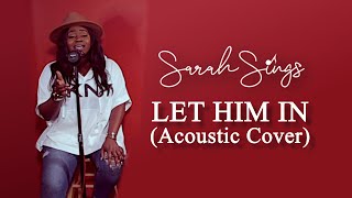 Sarah Sings - Let Him In (Acoustic Cover)