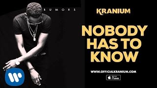 Kranium - Nobody Has To Know