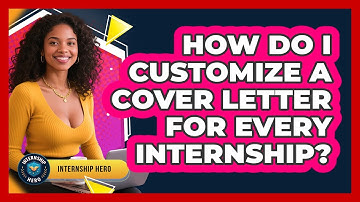 How Do I Customize A Cover Letter For Every Internship? - Internship Hero