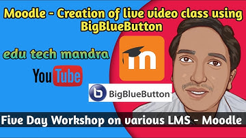 Five day Workshop - Creation of live Video class in Moodle using BigBlueButton - Suresh Babu G