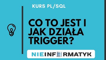 Kurs PLSQL3: Co to jest trigger, czyli jak działa wyzwalacz w Oracle?