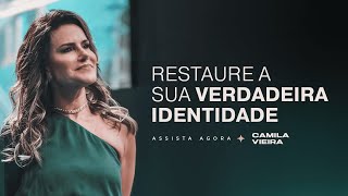 O Passo a Passo para Restaurar a sua Real Identidade | Camila Vieira