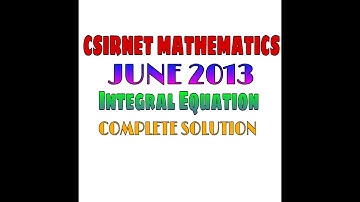 CSIR-NET MATHEMATICS || JUNE 2013 || Integral Equation ||