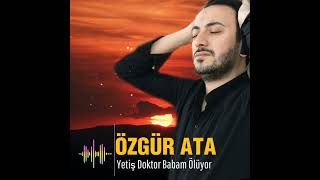 Özgür Ata - Yetiş Doktor Babam Ölüyor Resimi