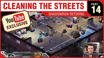 CLEANING THE STREETS - Shadowrun Returns - PART 14 [YouTube EXCLUSIVE Series]