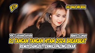 DJ TANGAN TANGAN HITAM 2024 BREAKBEAT REMIX DANGDUT LAWAS PALING ENAK [ DJ WADI BREAKBEAT  ]