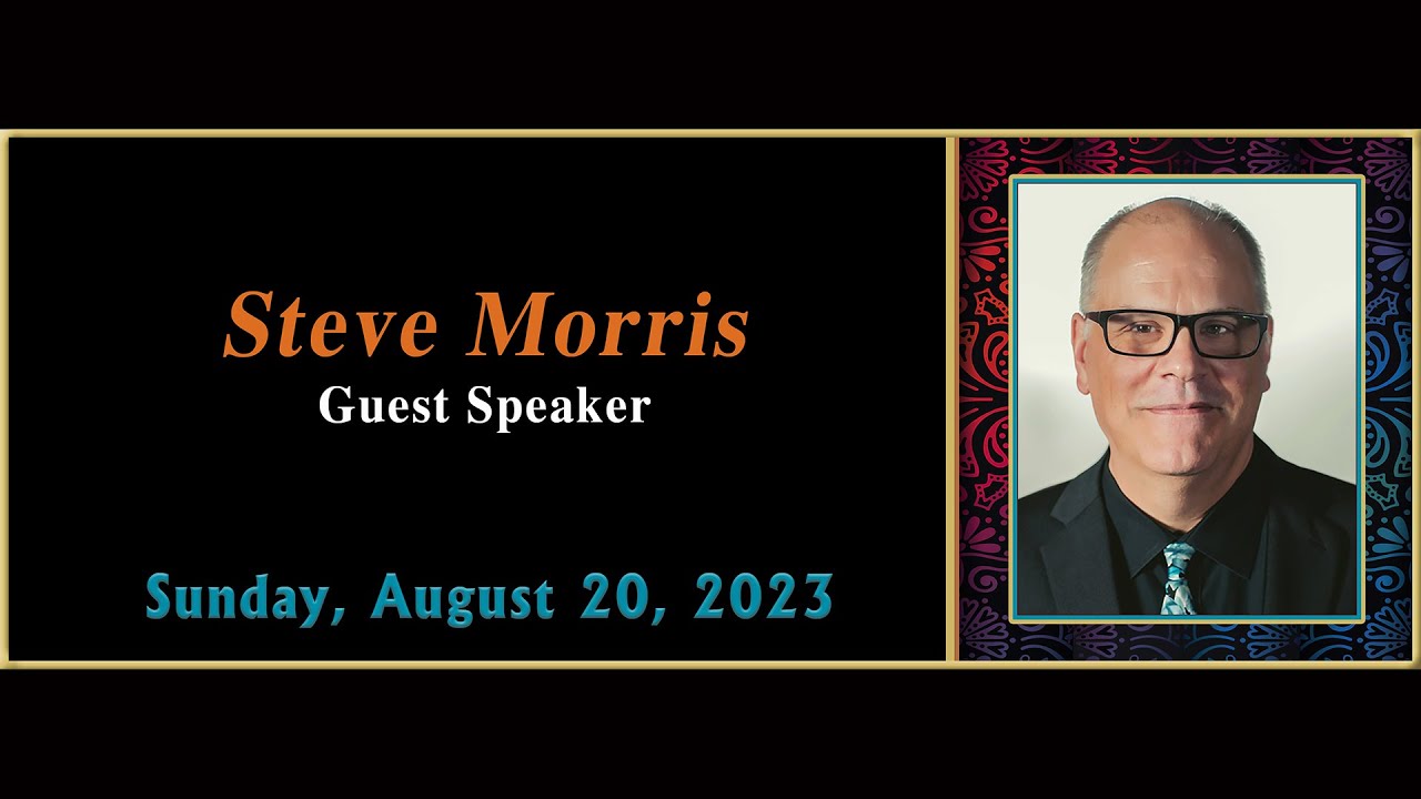 Steve Morris [Guest Speaker] August 20th, 2023 YouTube