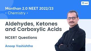 Aldehydes, Ketones and Carboxylic Acids | NCERT Questions | Manthan 2.0 NEET 2022 | Anoop Vashishtha
