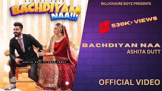 Bachdiyan Naa ( Official Video )| Ashita Dutt | Sukh Johal | Arpan Bawa | Latest Punjabi Song 2021