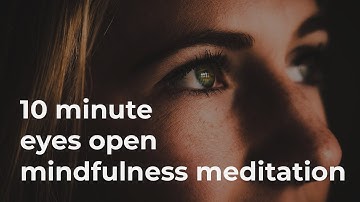 10 Minute Guided Eyes Open Mindfulness Meditation