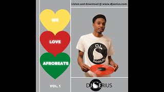 WE LOVE #AFROBEATS VOL 1 BY DJ SERIUS (Mr. Eazi, Kidi, Wiz Kid, Davido, Burna Boy, Tekno, Afro B,)