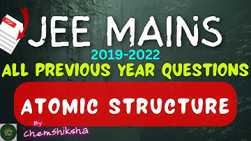 JEE MAINS ALL PREVIOUS YEAR QUESTIONS : STRUCTURE OF ATOM (2019-2022)