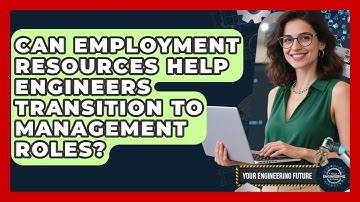 Can Employment Resources Help Engineers Transition to Management Roles? - Your Engineering Future