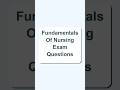 Fundamentals Of Nursing Exam Questions