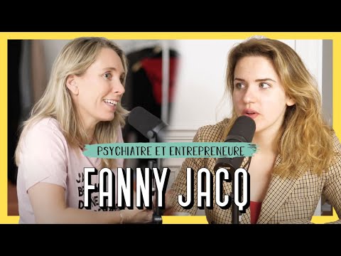 Fanny Jacq, Psychiatre & Entrepreneure - Vous avez le droit d&rsquo;aller bien