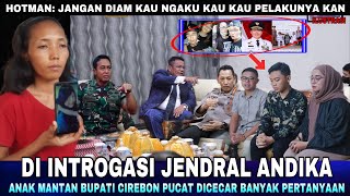 PUCAT !!! Anak Mantan Bupati Cirebon di Introgasi Jendral Andika Terkait Kasus Vina Cirebon !!!