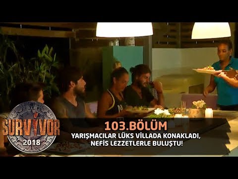 Survivor 2018|  103. Bölüm |  Yarışmacılar Lüks Villada Konakladı, Nefis Lezzetlerle Buluştu!