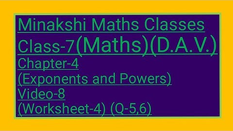 DAV/Class-7(Maths)/ Chapter-4( Exponents and Powers)/Video-8/ Worksheet-4(Q-5,6)