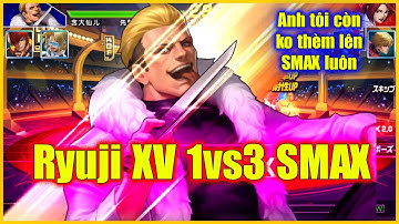 KOF98UMOL -  【山崎竜二XV Ver】  Ryuji XV 1vs3 SMAX...A tôi còn ko thèm lên SMAX luôn, sợ vcccc