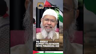 We should Support Palestinians with Financial Aid - Dr Zakir Naikоpalestine gazawar zakirnaik