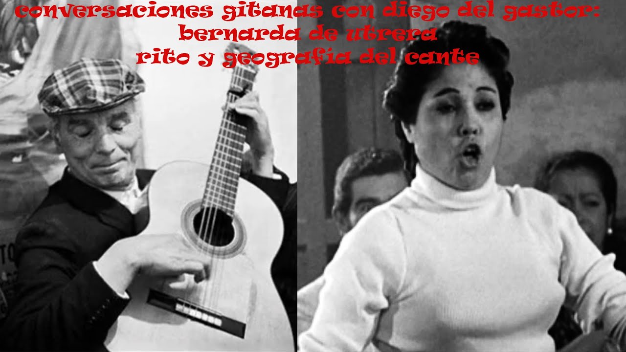 CONVERSACIONES GITANAS CON DIEGO DEL GASTOR: BERNARDA DE UTRERA - RITO Y GEOGRAFÍA DEL CANTE