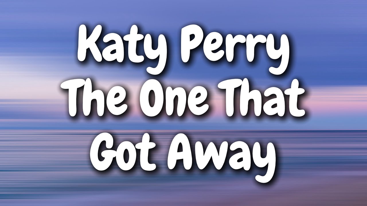 Katy Perry The One That Got Away Tekst