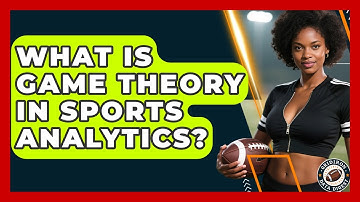 What Is Game Theory In Sports Analytics? - Gridiron Data Digest