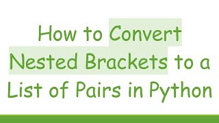 How to Convert Nested Brackets to a List of Pairs in Python