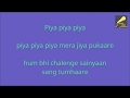 "Piya Piya Piya Mera Jiya Pukaare..." Karaoke World/Karaoke with female voice
