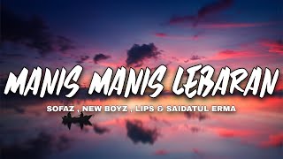 Sofaz, New Boyz, Lips & Saidatul Erma - Manis Manis Lebaran (Lyrics Video)