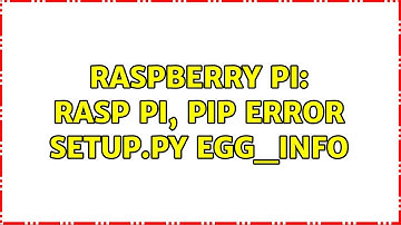 Raspberry Pi: Rasp Pi, pip error setup.py egg_info (2 Solutions!!)