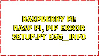 Raspberry Pi: Rasp Pi, pip error setup.py egg_info (2 Solutions!!)