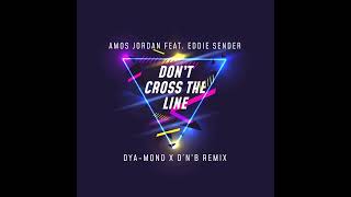 Amos Jordan ft. Eddie Sender - DON’T CROSS THE LINE (Dya-Mond X D’N’B Remix)