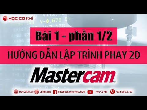 [hoccokhi] Bài 1 phần 1/2: Hướng dẫn lập trình phay 2D trên Mastercam