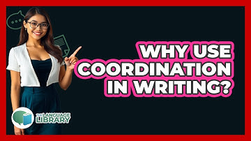 Why Use Coordination In Writing? - The Language Library