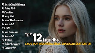 TOP 12 Lagu Hits 🎸 LAGU POP INDONESIA ENAK DIDENGAR SAAT SANTAI 🎶 Akustik Cover