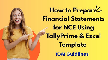 How to Prepare Financial Statements for NCE Using TallyPrime & Excel | ICAI Guidelines | FS for NCEs