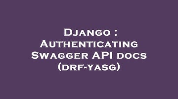 Django : Authenticating Swagger API docs (drf-yasg)
