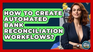 How To Create Automated Bank Reconciliation Workflows? - Ask Your Bank Teller