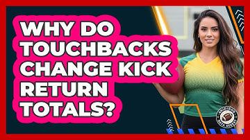 Why Do Touchbacks Change Kick Return Totals?