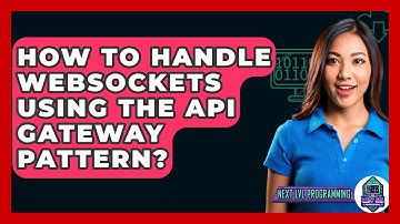 How To Handle WebSockets Using The API Gateway Pattern? - Next LVL Programming