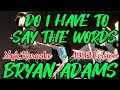 BRYAN ADAMS - DO I HAVE TO SAY THE WORDS ( MykKaraoke 🎙️ 1992Version ) SLOW ROCK