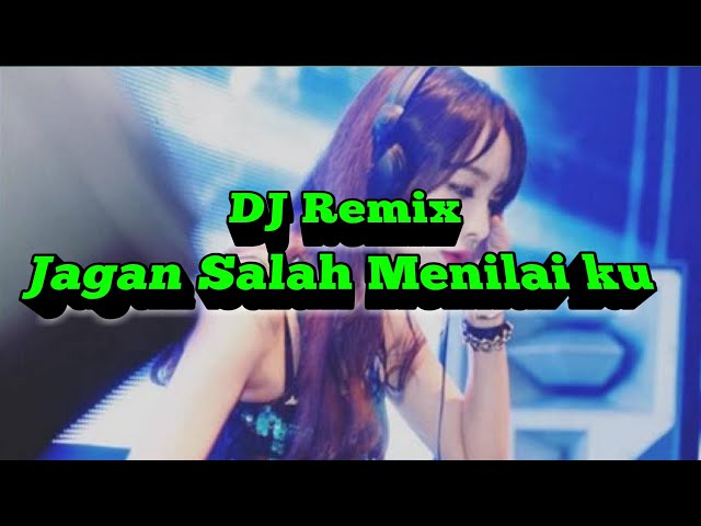 DJ Remix Jangan kau salah menilai ku bikin baper, enak buat goyang class=