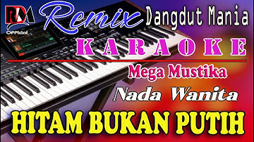 Hitam Bukan Putih - Karaoke (Nada Wanita) Mega Mustika || Dj Mix Dut Orgen Tunggal