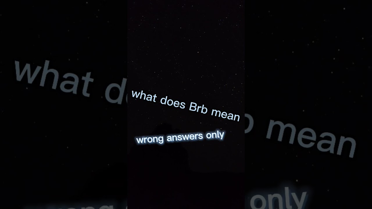 what does brb mean wrong answers only #4u #shorts #shortsfeed
