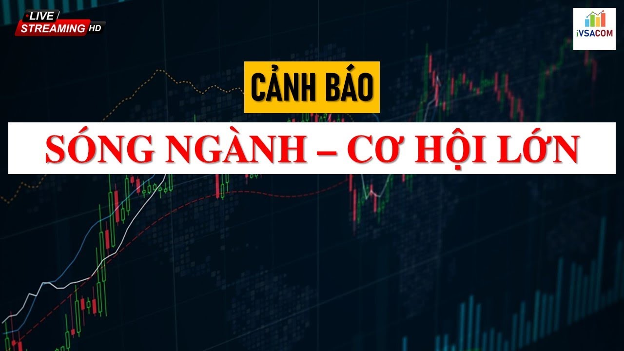 🔴-- LIVE-STREAM ĐẶC BIỆT -- SÓNG NGÀNH VÀ CƠ HỘI LỚN ĐÃ TỚI ?