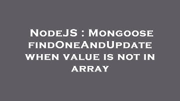 NodeJS : Mongoose findOneAndUpdate when value is not in array
