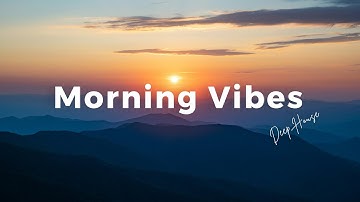 Morning Vibes Playlist ☕ Feel Good Music to Lift Your Mood | Chill House Music 2025