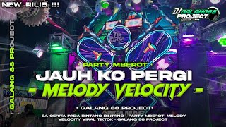 Dj Jauh Ko Pergi X Melody Velocity  Style Party Mberot   Viral Tiktok  Galang 88 Project